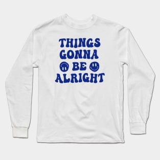 Things Gonna Be Alright Long Sleeve T-Shirt